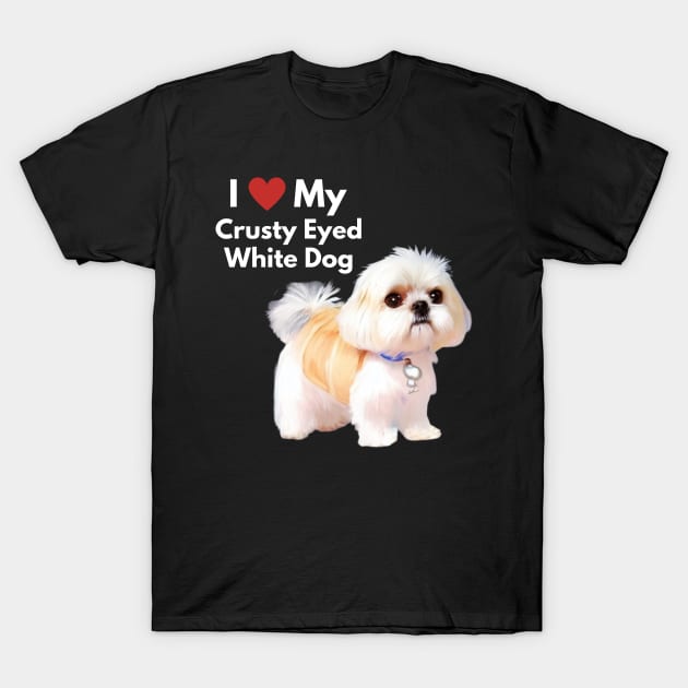 Cute Malshi Shih Tzu Dog I Love My Crusty White Dog Puppy T-Shirt by Mochabonk